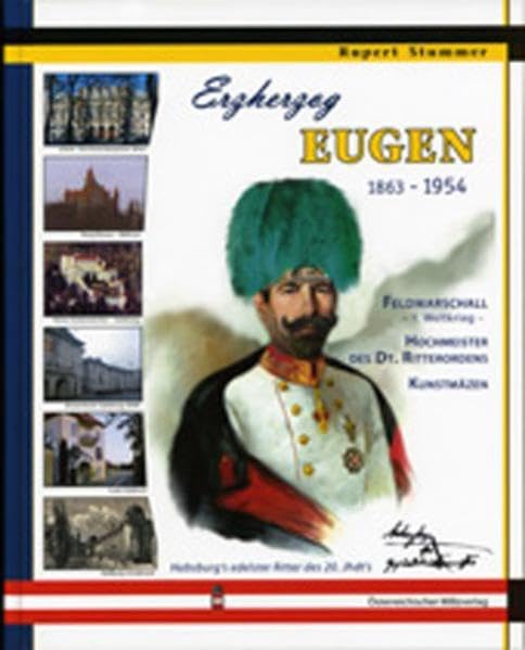 Erzherzog Eugen 1863-1954: Feldmarschall, Hochmeister des Dt. Ritterordens Politics & History books