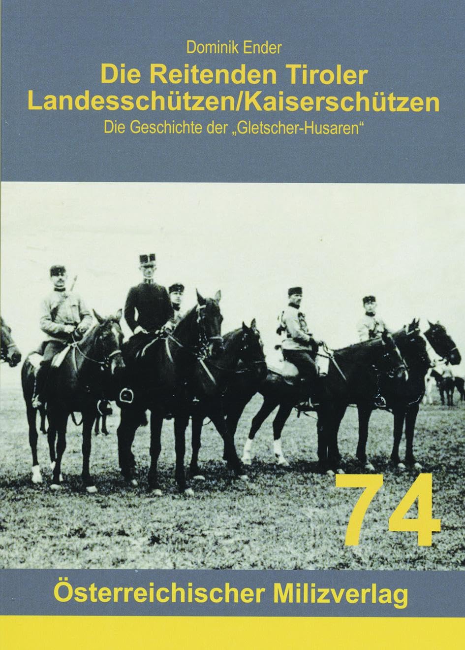 Die Reitenden Tiroler Landesschützen/Kaiserschützen: Die Geschichte der "Gletscher-Husaren" Natural Sciences
