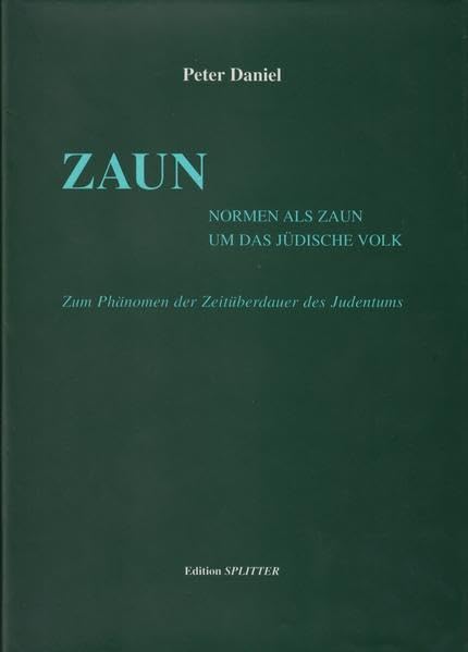 Zaun: Normen als Zaun um das jüdische Volk. Zum Phänomen der Zeitüberdauer des Judentums (rechts- /sozialphilosophische Studie) Philosophy