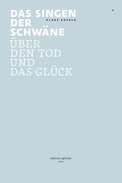 Das Singen der Schwäne: Über den Tod und das Glück Contemporary literature