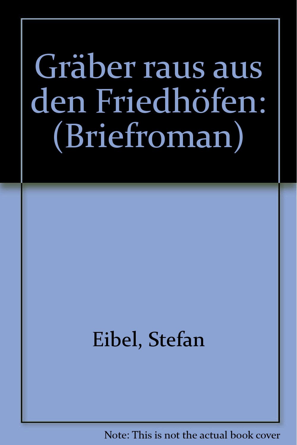 Gräber raus aus den Friedhöfen. Briefroman Books