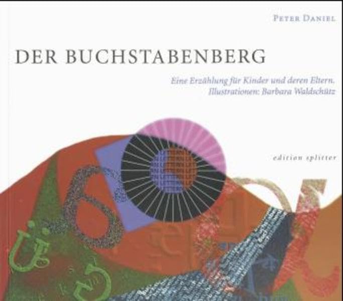 Der Buchstabenberg: Eine Erzählung für Kinder und deren Eltern. Für alle Unangepassten. Damit sich Hoffnungen erhalten mögen und Träume nicht bloss Träume bleiben Novels & Short Stories