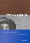 Fünfzig Sonette: Nach Goethe, auf Goethe, mit und gegen Goethe book