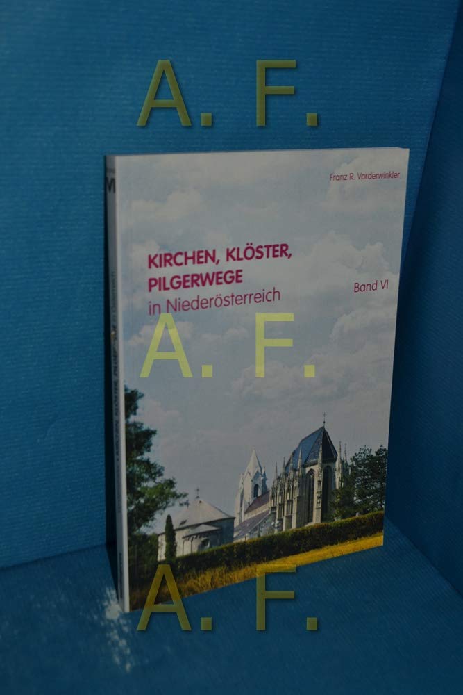 Kirchen, Klöster, Pilgerwege in Niederösterreich Band VI Books