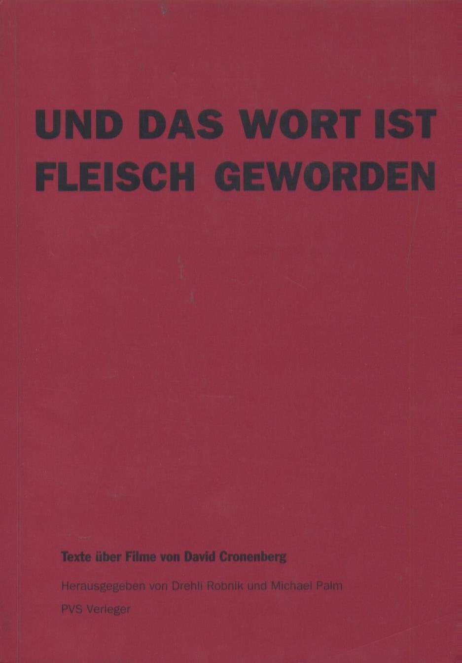Und das Wort ins Fleisch geworden. Texte über Filme von David Cronenberg Books