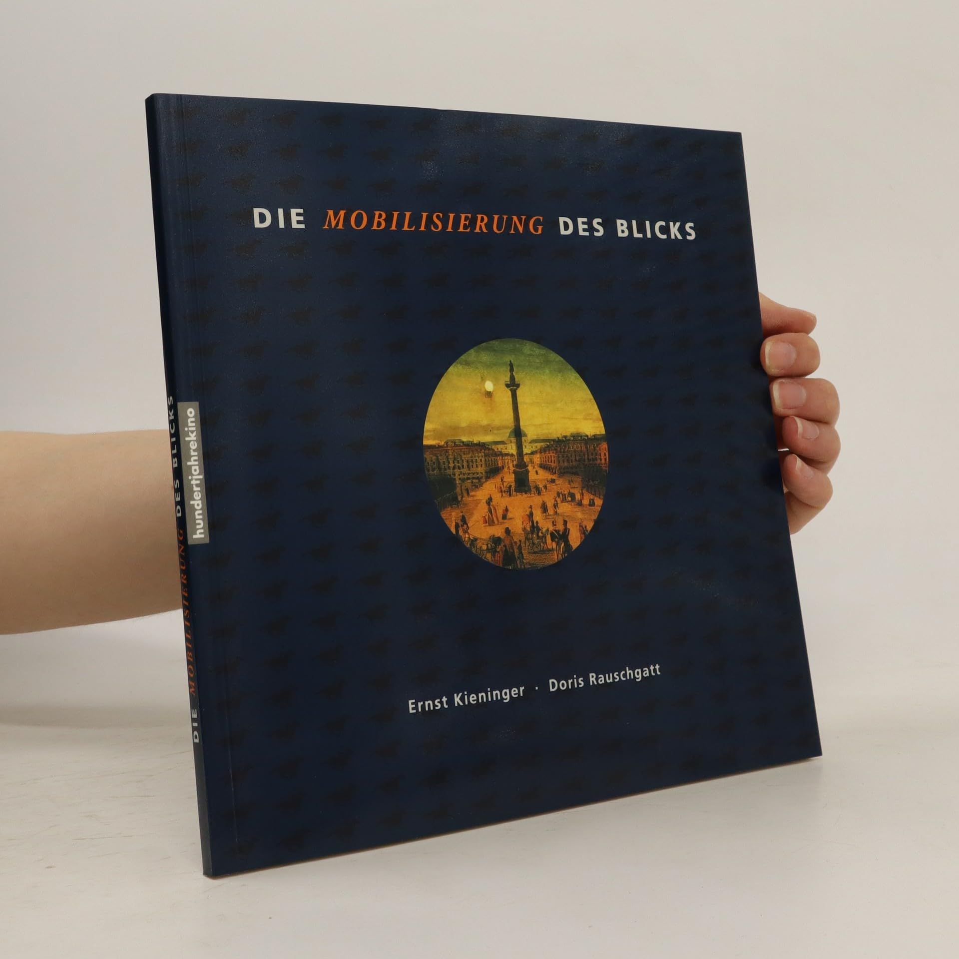 Die Mobilisierung des Blicks : eine Ausstellung zur Vor- und Frühgeschichte des Kinos . Books