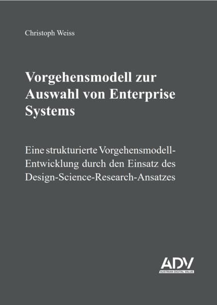 Vorgehensmodell zur Auswahl von Enterprise Systems: Eine strukturierte Vorgehensmodell-Entwicklung durch den Einsatz des Design-Science-Research-Ansatzes Business, Finance & Career