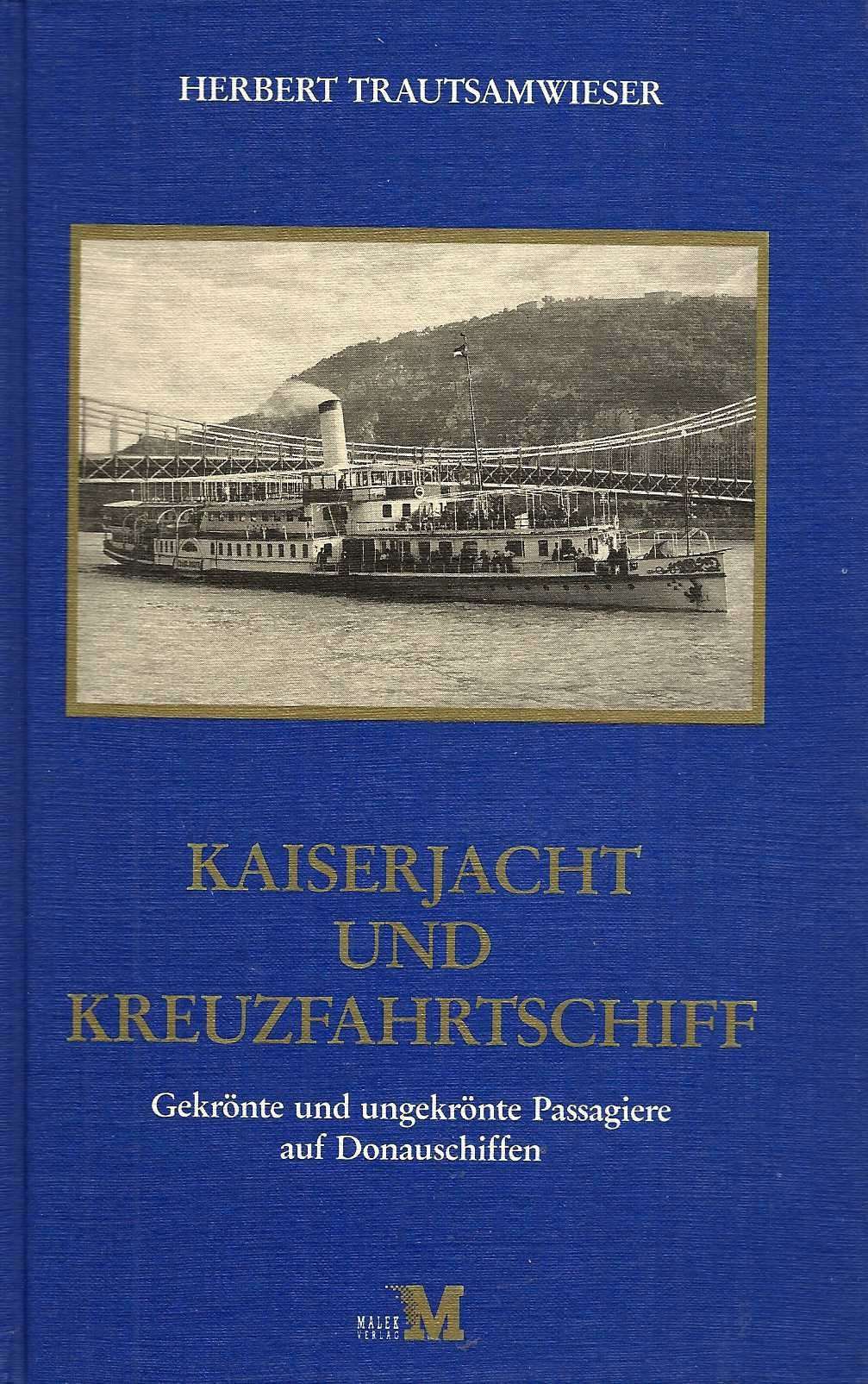 Kaiserjacht und Kreuzfahrtschiff. Gekrönte und ungekrönte Passagiere auf Donauschiffen Books