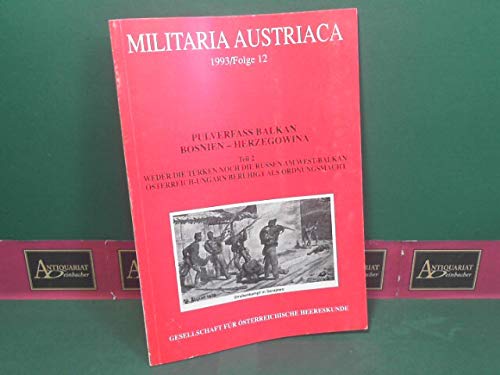 Militaria Austriaca. Flg 1993/12. Pulverfass Balkan Bosnien-Herzegowina. Teil 2: Weder die Türken noch die Russen am West-Balkan - Österreich-Ungarn beruhigt als Ordnungsmacht Books