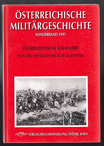 Österreichische Kavallerie. Von den Anfängen bis zur Gegenwart. - Hekele, Peter: Die Handfeuerwaffen der Kavallerie, Sonderbd 1997 Books