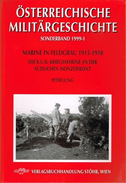 Marine in Feldgrau 1915-1918: Die K.u.K. Kriegsmarine an der südlichen Isonzofront (Österreichische Militärgeschichte) Politics & History