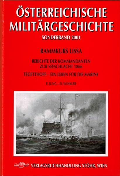 Rammkurs Lissa. Berichte der Kommandanten zur Seeschlacht 1866. Tegetthoff - Ein Leben für die Marine Politics & History