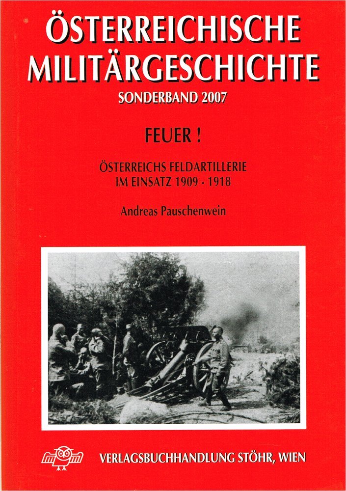 Feuer!: Österreichs Feldartillerie im Einsatz 1909–1918. ÖMG Sonderband 2007 (Österreichische Militärgeschichte) Politics & History