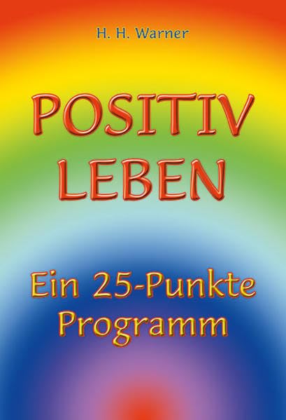 Positiv Leben: Ein 25-Punkte Programm Lifestyle
