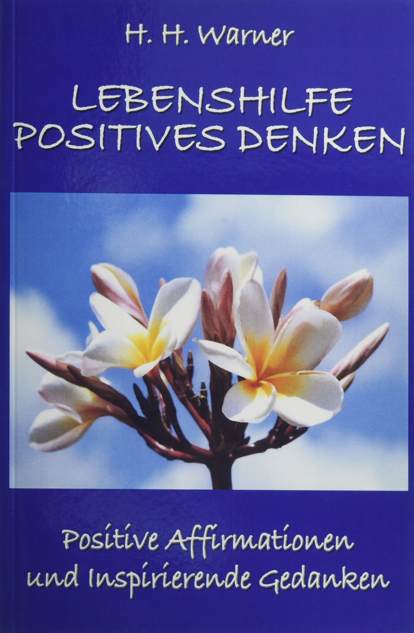 Lebenshilfe Positives Denken: Positive Affirmationen und inspirierende Gedanken Lifestyle