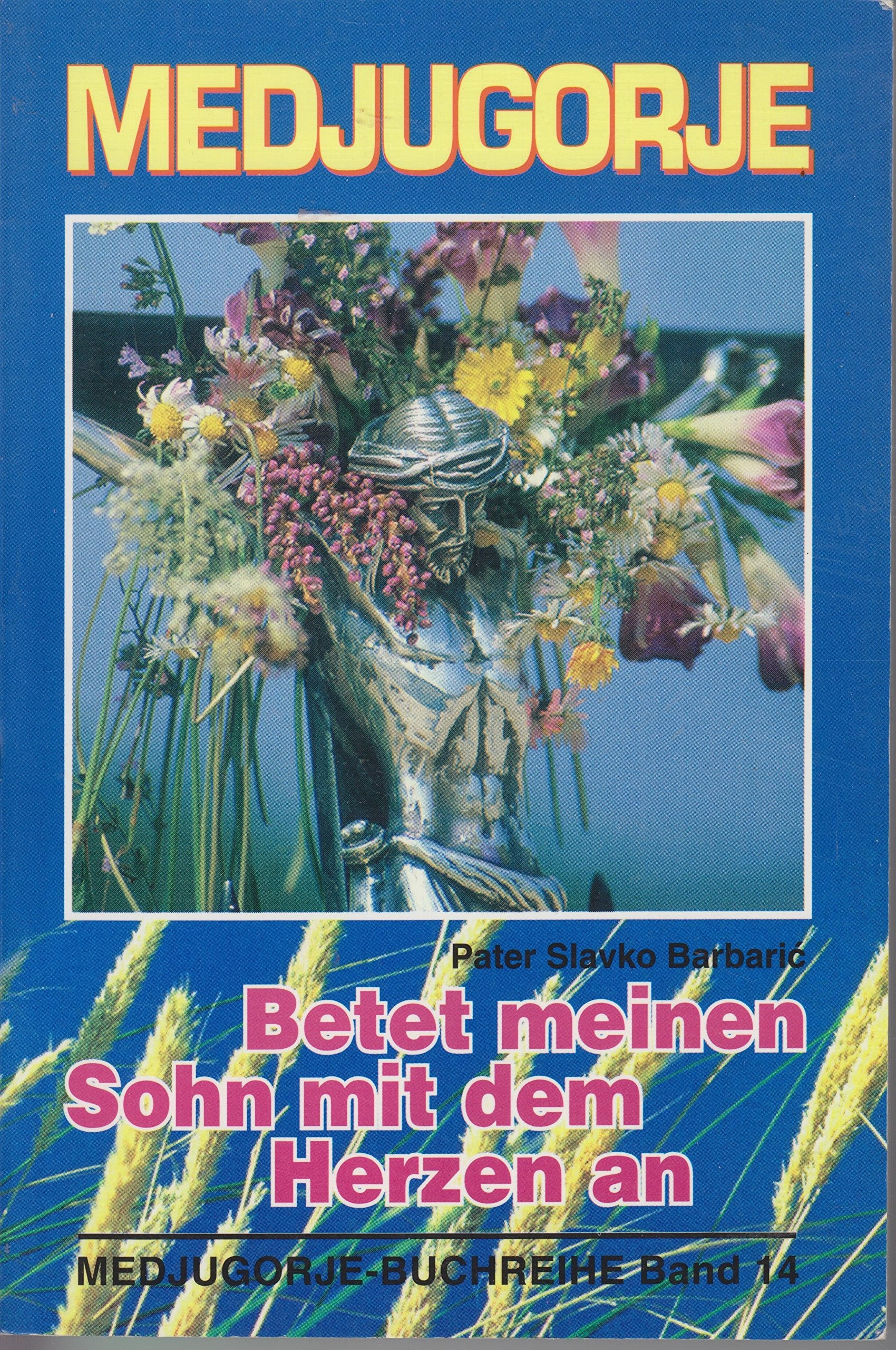 Betet meinen Sohn mit dem Herzen an (Medjugorje-Buchreihe) Books