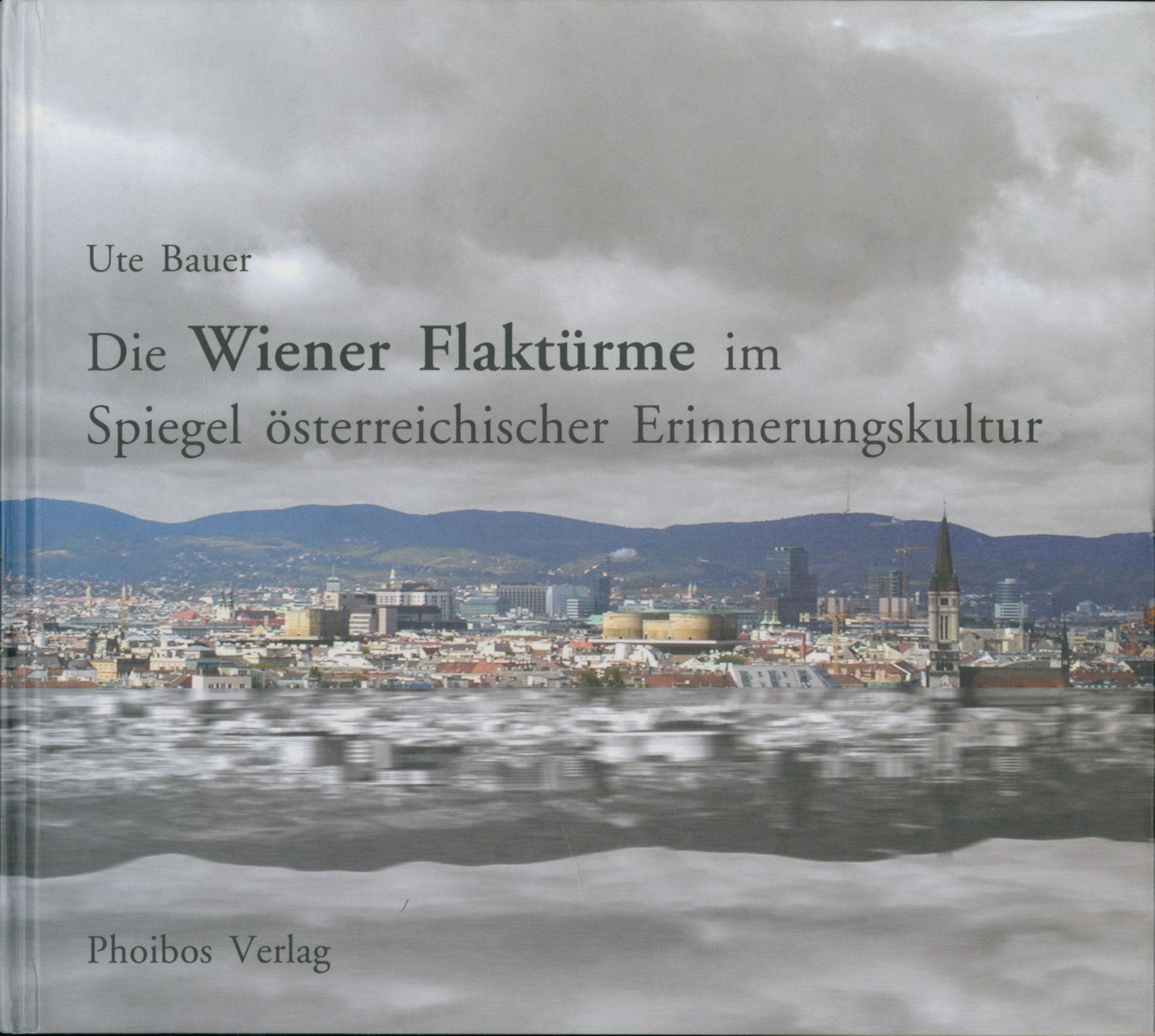 Die Wiener Flaktürme im Spiegel österreichischer Erinnerungskultur Architecture