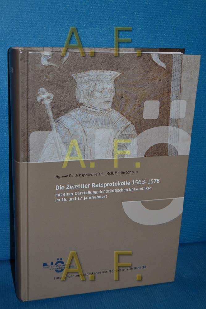 Die Zwettler Ratsprotokolle 1563-1576: mit einer Darstellung der städtischen Ehrkonflikte im 16. und 17. Jahrhundert (Forschungen zur Landeskunde von Niederösterreich) Politics & History