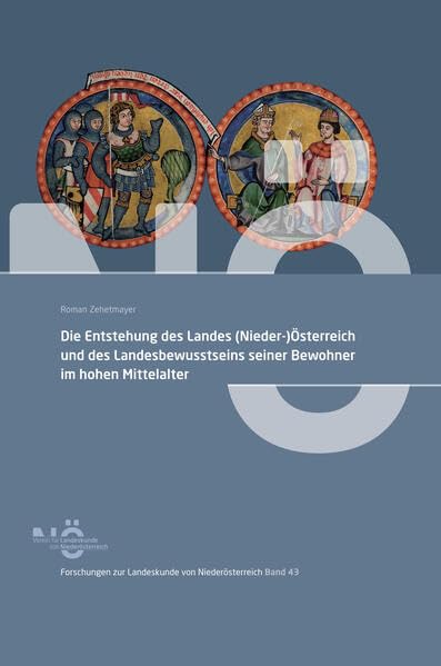 Die Entstehung des Landes (Nieder-)Österreich und des Landesbewusstseins seiner Bewohner im hohen Mittelalter (Forschungen zur Landeskunde von Niederösterreich) Politics & History