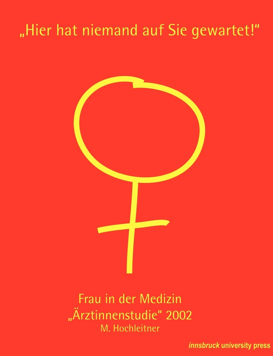 Hier hat niemand auf Sie gewartet!: Frau in der Medizin "Ärztinnenstudie" 2002 Medicine