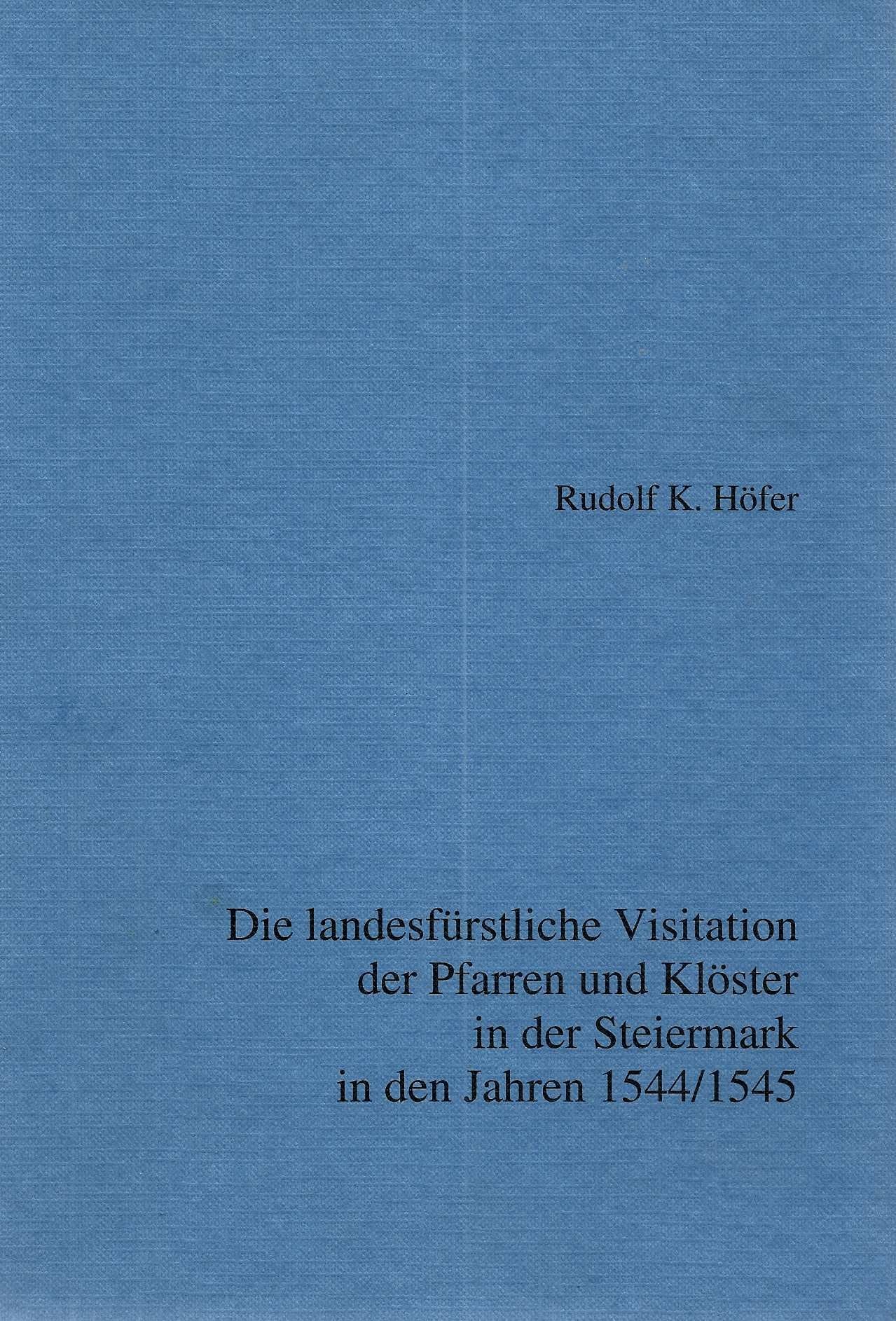 Die landesfürstliche Visitation der Pfarren und Klöster in der Steiermark in den Jahren 1544/45: Edition der Texte und Darstellung zu Nachrichten über ... geschichtlichen Landeskunde der Steiermark) Books