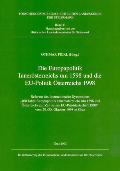 Die Europapolitik Innerösterreichs um 1598 und die EU-Politik Österreichs 1998: Referate des internationalen Symposions "400 Jahre Europapolitik ... geschichtlichen Landeskunde der Steiermark) Books