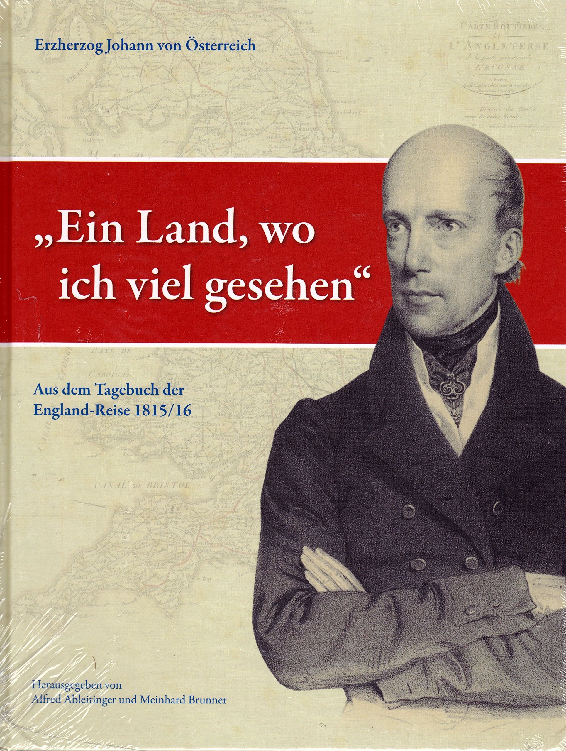 "Ein Land, wo ich viel gesehen.": Aus dem Tagebuch der England-Reise 1815/16 (Veröffentlichungen der Historischen Landeskommission für Steiermark) Politics & History