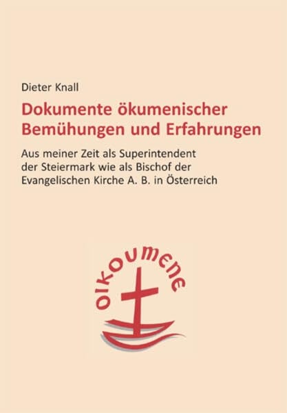 Dokumente ökumenischer Bemühungen und Erfahrungen: Aus meiner Zeit als Superintendent der Steiermark wie als Bischof der Evangelischen Kirche A. B. in ... geschichtlichen Landeskunde der Steiermark) Politics & History