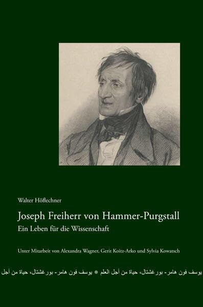 Joseph Freiherr von Hammer-Purgstall: Ein Leben für die Wissenschaft (Veröffentlichungen der Historischen Landeskommission für Steiermark) Natural Sciences