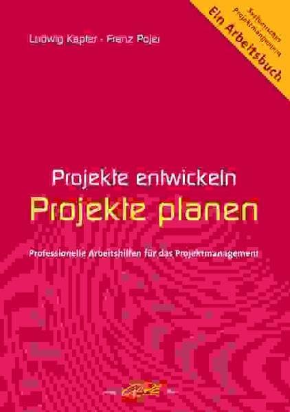 Projekte entwickeln - Projekte planen: Professionelle Arbeitshilfen für das Projektmanagement Law