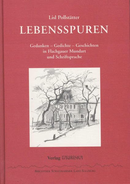 Lebensspuren: Gedanken - Gedichte - Geschichten in Flachgauer Mundart und Schriftsprache (Bibliothek Schatzkammer Land Salzburg) Classics