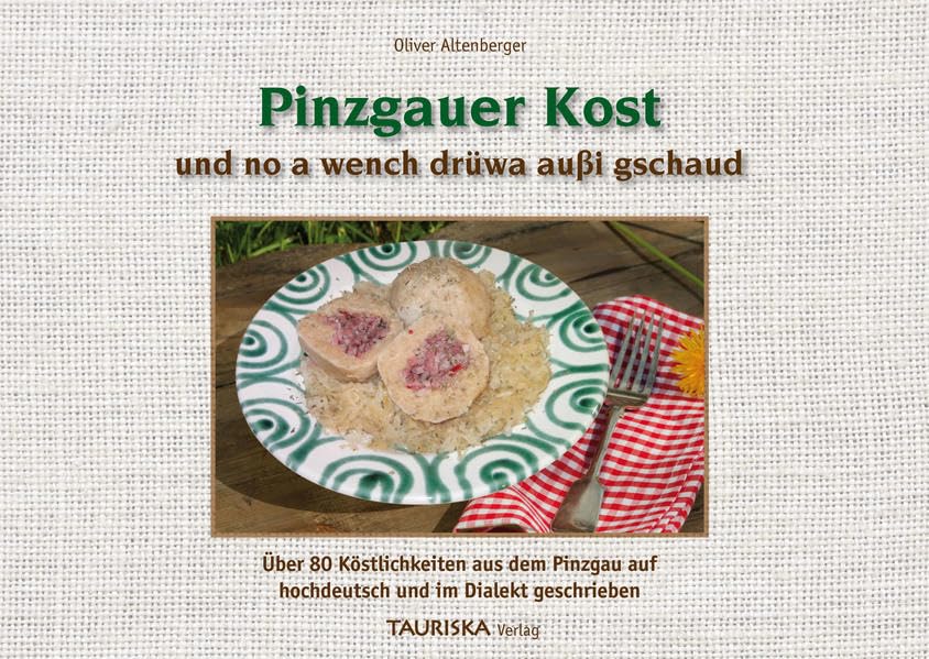 Pinzgauer Kost und no a wench drüwa au?i gschaud: Über 80 Köstlichkeiten aus dem Pinzgau auf hochdeutsch und im Dialekt geschrieben book