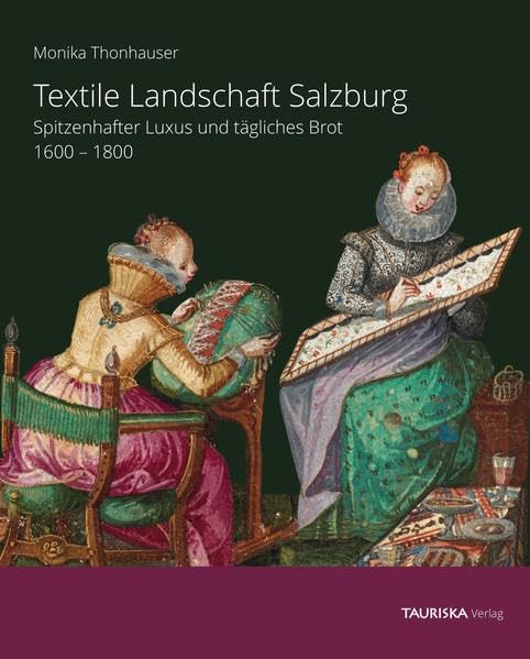 Textile Landschaft Salzburg: Spitzhafter Luxus und tägliches Brot, 1600-1800 Business, Finance & Career