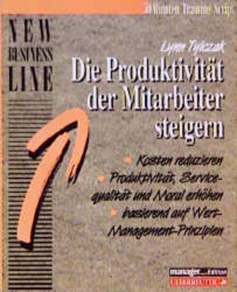 Die Produktivität der Mitarbeiter steigern: Kosten reduzieren, Produktivität, Servicequalität und Moral erhöhen, basierend auf Wert-Management-Prinzipien Books