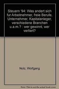 Steuern 94: Was ändert sich für Arbeitnehmer, freie Berufe, Unternehmer, Erben und Beschenkte, Kapitalanleger, verschiedene Branchen, u.a.? Wer gewinnt - wer verliert? Books