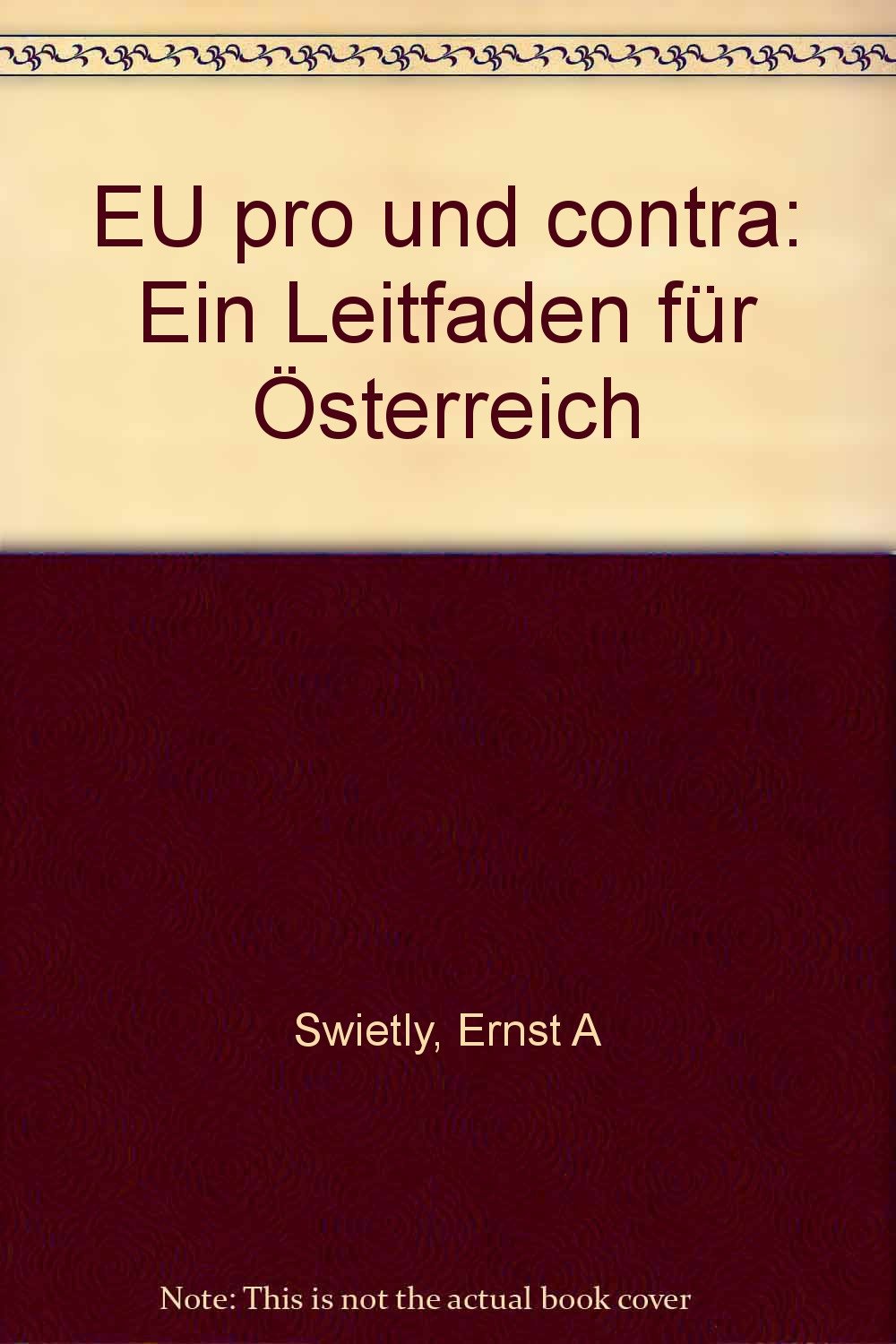EU /EG pro und contra: Ein Leitfaden für Österreich. Mit Verhandlungsergebnissen, Eurospeak-Wörterbuch, EG-Anlaufstellen Branchen und Berufe Books