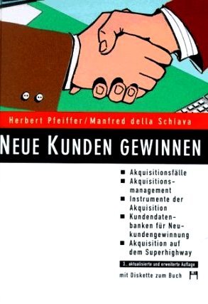 Neue Kunden gewinnen: Akquisitionsmanagement - Instrumente der Akquisition - Akquisitionsfälle - Datenbanken Business, Finance & Career