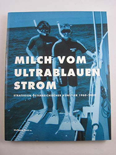 Milch vom ultrablauen Strom. Strategien österreichischer Künstler 1960-2000 book