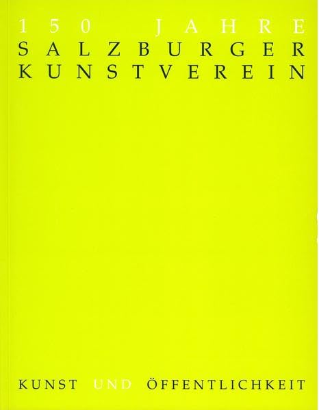 150 Jahre Salzburger Kunstverein: Kunst und Offentlichkeit, 1844-1994 book