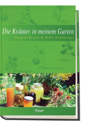 Die Kräuter in meinem Garten. Das ganze Jahr mit Kräutern leben Leisure, Home & Garden