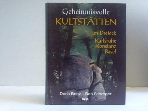 Geheimnisvolle Kultstätten. Im Dreieck Karlsruhe, Konstanz, Basel Books