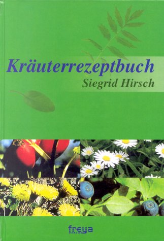 Kräuterrezeptbuch: Marmeladen, Hausmittel, Tinkturen, Salben, Liköre, Weine, Essig, Öl Self-help