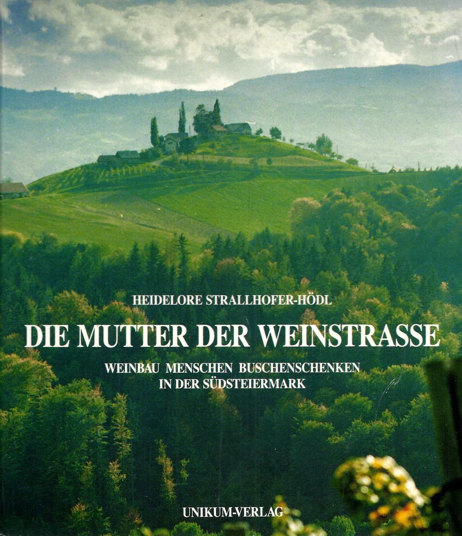 Die Mutter der Weinstrasse. Weinbau, Menschen, Buschenschenken in der Südsteiermark Cooking & Enjoying