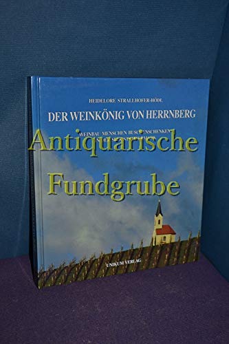 Der Weinkönig von Herrnberg: Weinbau, Menschen, Buschenschenken in der Südoststeiermark Books