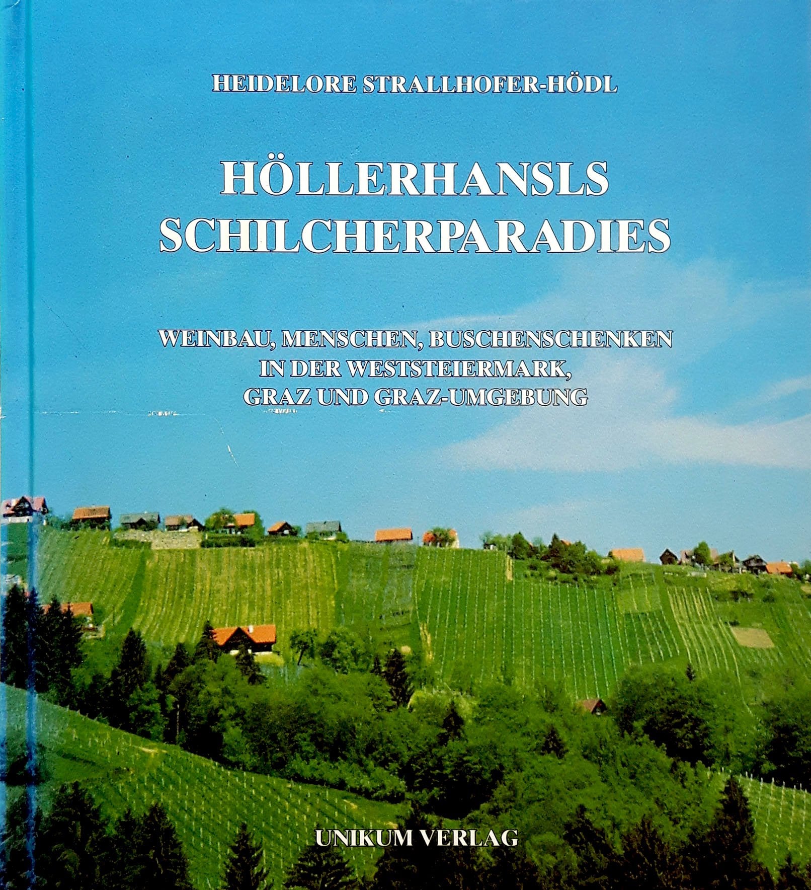 Höllerhansl's Schilcherparadies: Weinbau, Menschen, Buschenschenken in der Weststeiermark und Graz: Weinbau, Menschen, Buschenschenken in der Weststeiermark, Graz und Graz-Umgebung Travel Guides