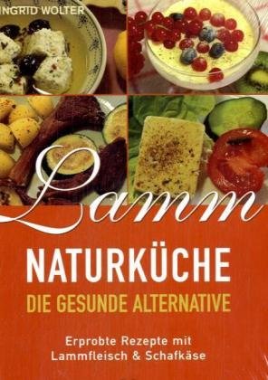 Lamm-Naturküche: Die gesunde Alternative. Erprobte Rezepte mit Lammfleisch & Schafkäse Leisure, Home & Garden