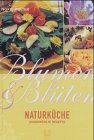 Blumen- und Blüten-Naturküche: Ausgewählte Rezepte Leisure, Home & Garden