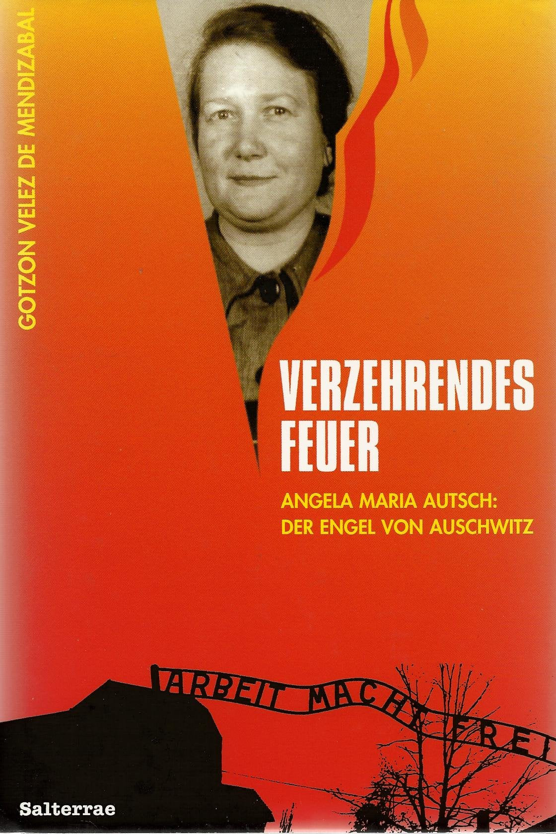 Verzehrendes Feuer: Angela Maria Autsch: Der Engel von Auschwitz Politics & Society