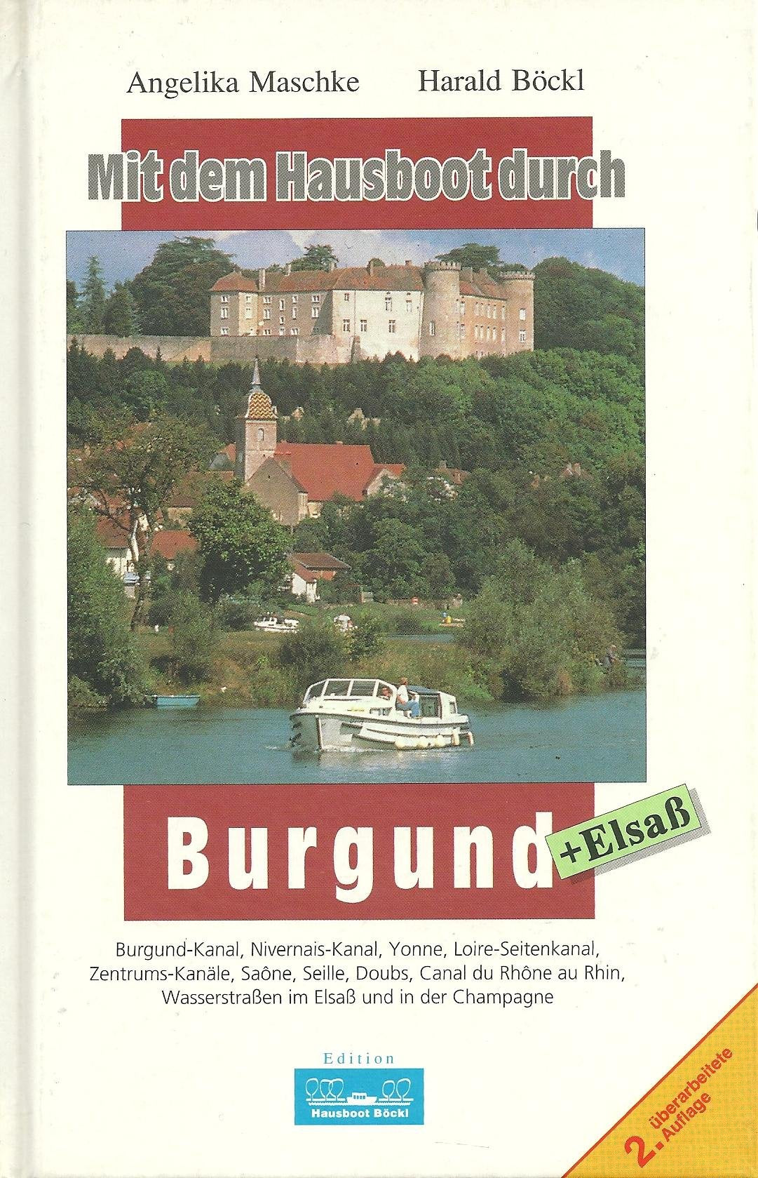Mit dem Hausboot durch Burgund. Burgund-Kanal, Nivernais-Kanal, Yonne, loire-Seitenkanal, Zentrums-Kanäle, Saône, Seille, Doubs, Canal du Rhone au Rhin, Marne-Saône-Kanal. Travel Books