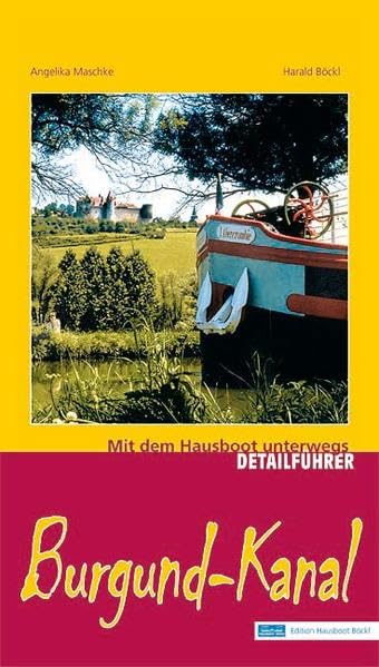 Burgund-Kanal: Mit dem Hausboot unterwegs. Detailführer: Der Burgund-Kanal von Migennes bis St.-Jean-de-Losne. 2. Auflage mit ONLINE-UPDATE Leisure, Home & Garden